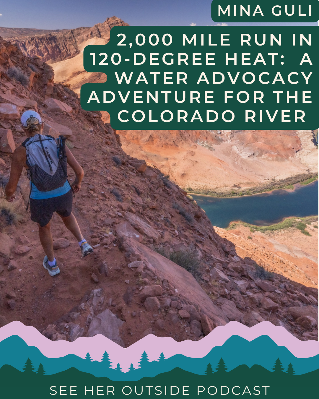 A 2,000 Mile Run in 120-Degree Heat: Mina Guli on Water Activism, the Grand Canyon, and Turning an Adventure into $32 Million for the Colorado River