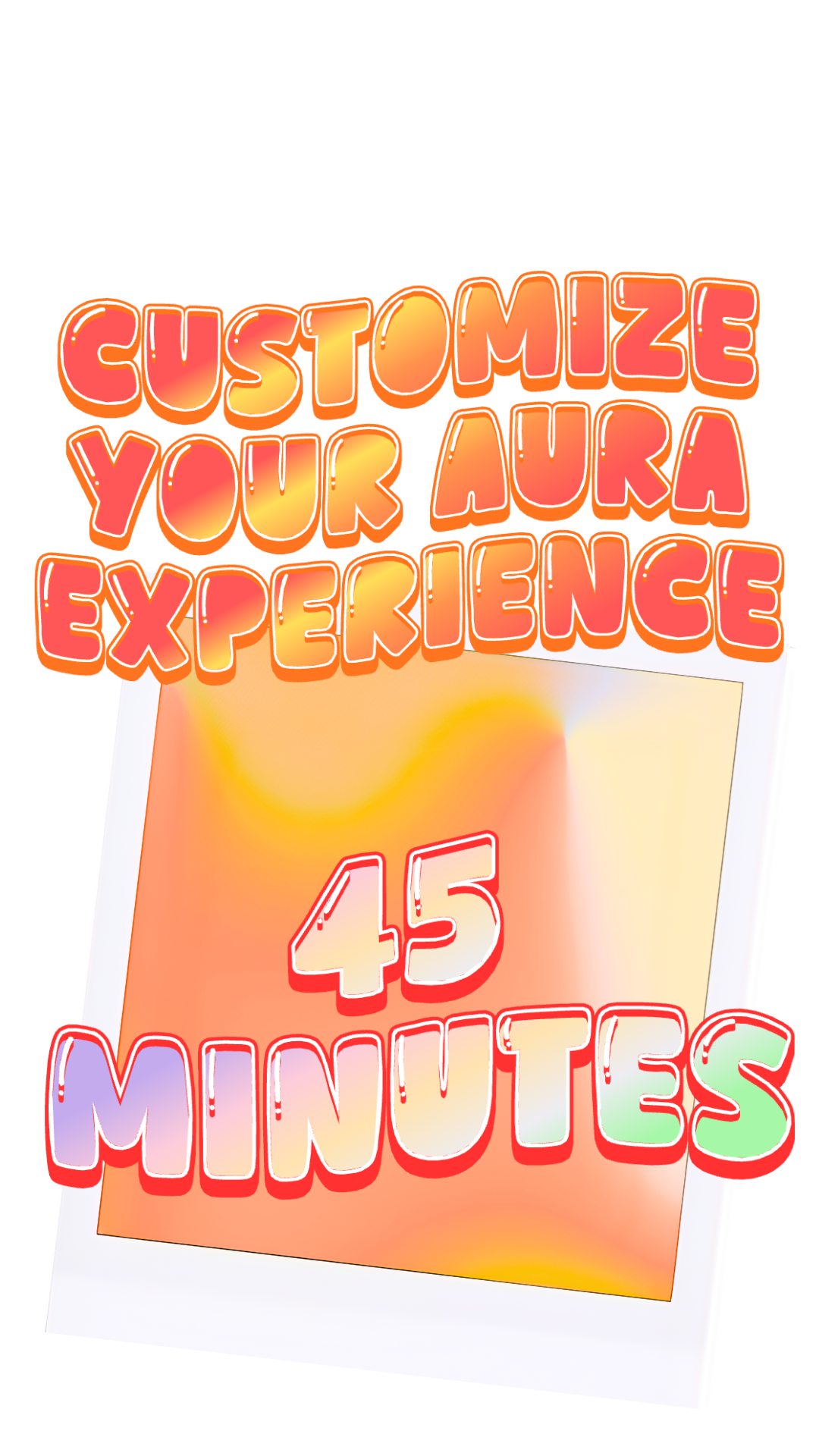 Colorful sign with large text that reads 'Customize Your Aura Experience 45 Minutes' with a gradient background and various colors.