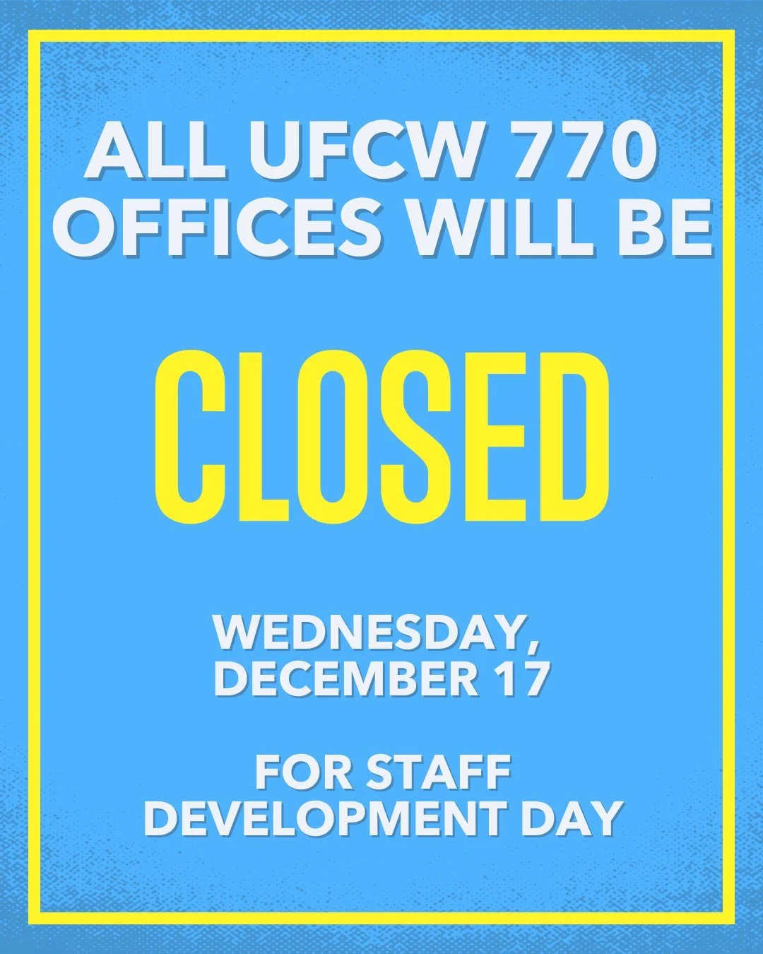 All UFCW Local 770 offices will be closed for Staff Development Day as our team comes together to strengthen the work we do for our members. Offices will reopen the next business day.