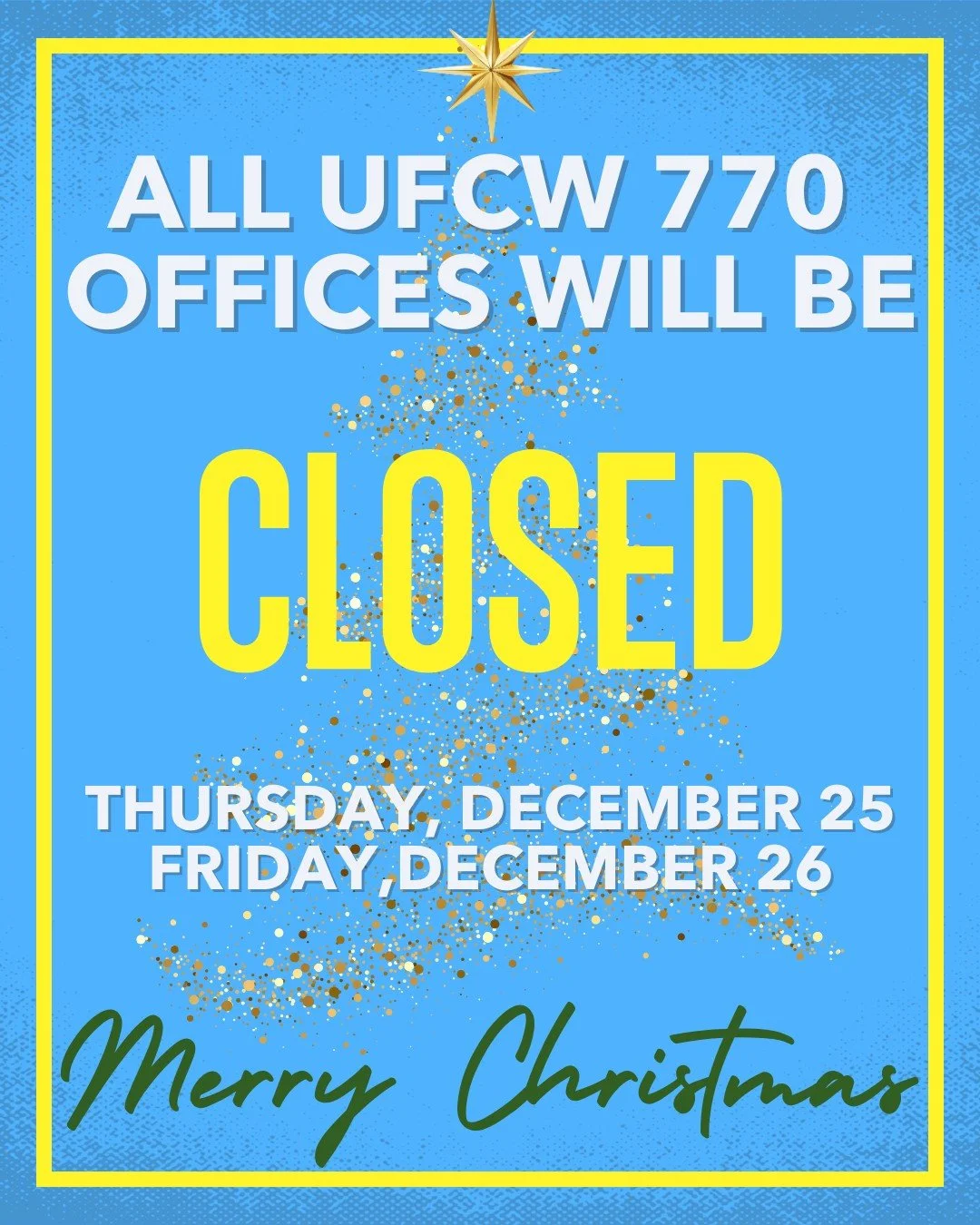 UFCW Local 770 offices will be closed on Thursday, December 25 and Friday, December 26 in observance of Christmas. We wish our members and their families a safe and restful holiday.
