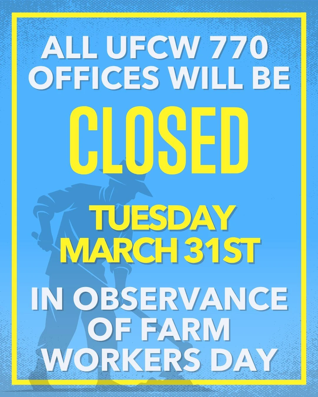 ALL UFCW 770 Offices will be closed TUESDAY, March 31st in observance of Farm Workers Day.