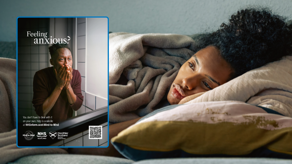 Mind to mind poster campaign. Feeling anxious. You don't k have to deal with it on your own. Help is available at NHS Inform