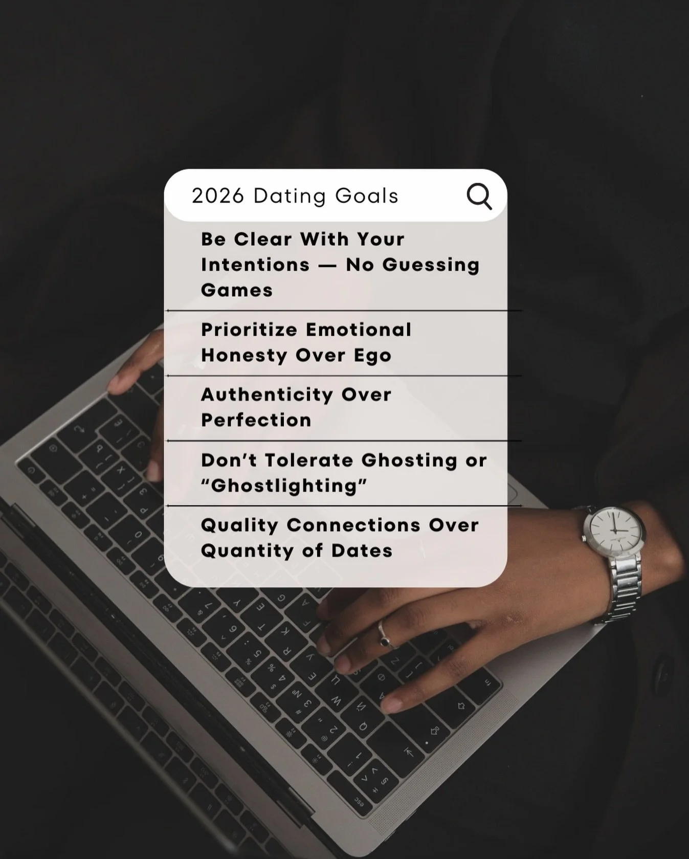 We&rsquo;ve done some research and identified what the 2026 dating goals are looking like. 

Here are the top 5 you can expect and you should implement in your own dating adventures for 2026!

1. Be Clear With Your Intentions &mdash; No Guessing Game