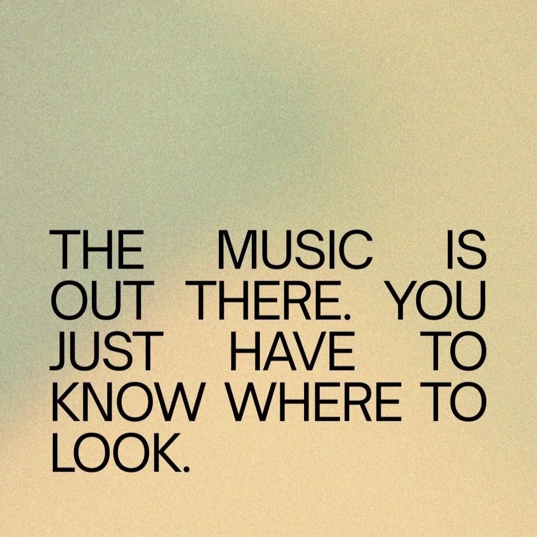 The Music Is Out There. You Just Have to Know Where to Look.