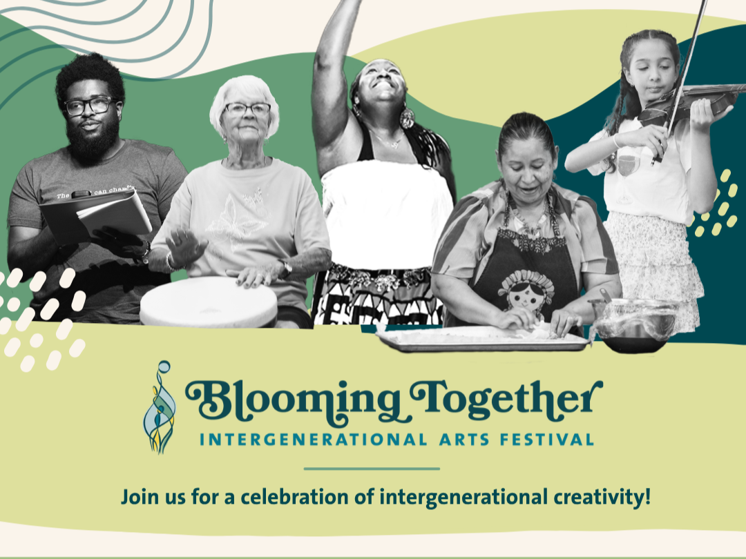 Blooming Together: INTERGENERATIONAL ARTS FESTIVAL