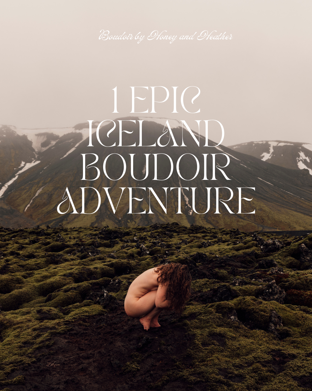 Nude boudoir portrait of a woman crouching in a dramatic mossy Icelandic landscape with mountains in the background, with ‘1 epic Iceland boudoir adventure’ text overlay.