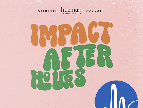 Pink background with text promoting the 'Impact After Hours' podcast by Hueman Group Media. The title is in large, colorful, playful font, with 'Impact' in orange and 'After Hours' in green. There is a blue circle with a white graphic at the bottom right corner.
