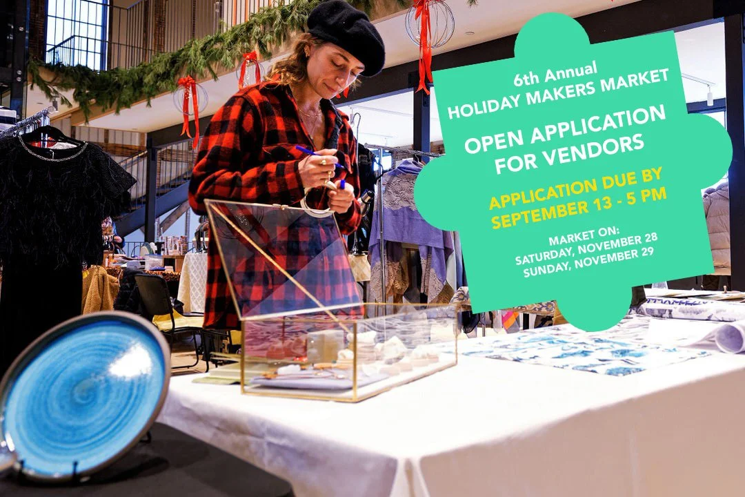CALL FOR VENDOR APPLICATIONS: The 6th Annual HOLIDAY MAKERS MARKET