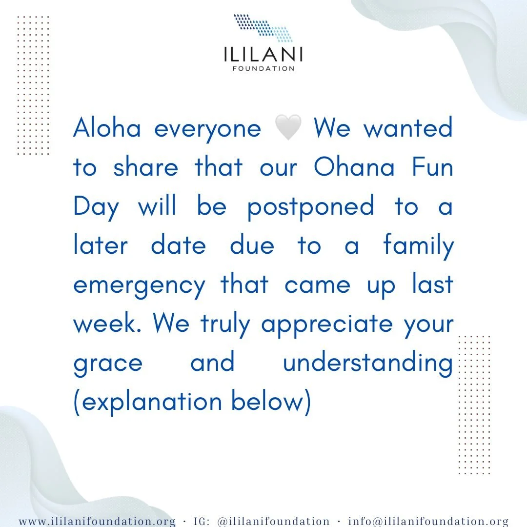 Aloha everyone 🤍 we wanted to share that our ʻOhana Fun Day will be postponed to a later date due to a family emergency that arose last week. 

Our daughter was admitted to the ICU for a few days and has since been diagnosed with a life-altering med