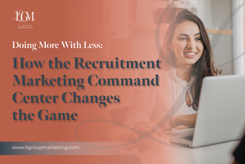 Doing More With Less: How the Recruitment Marketing Command Center Changes the Game