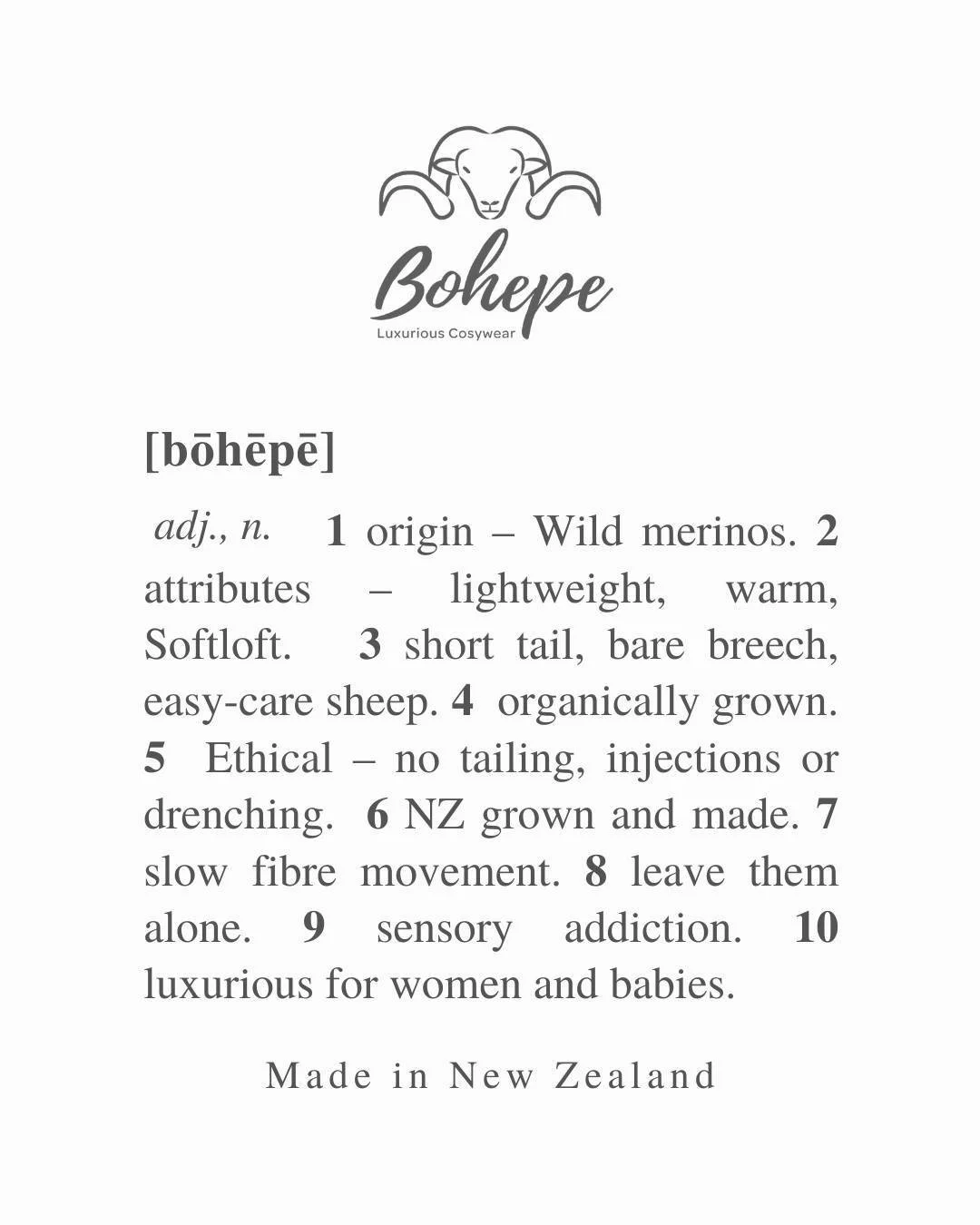 Bohepe (bō-hēp-e) / noun / New Zealand

A luxurious blend of soft wool and alpaca.

Baby hats, blankets, and garments crafted in New Zealand for comfort and warmth.

Designed to grow with your little one and last for years.

Use: For snuggles, naps, 