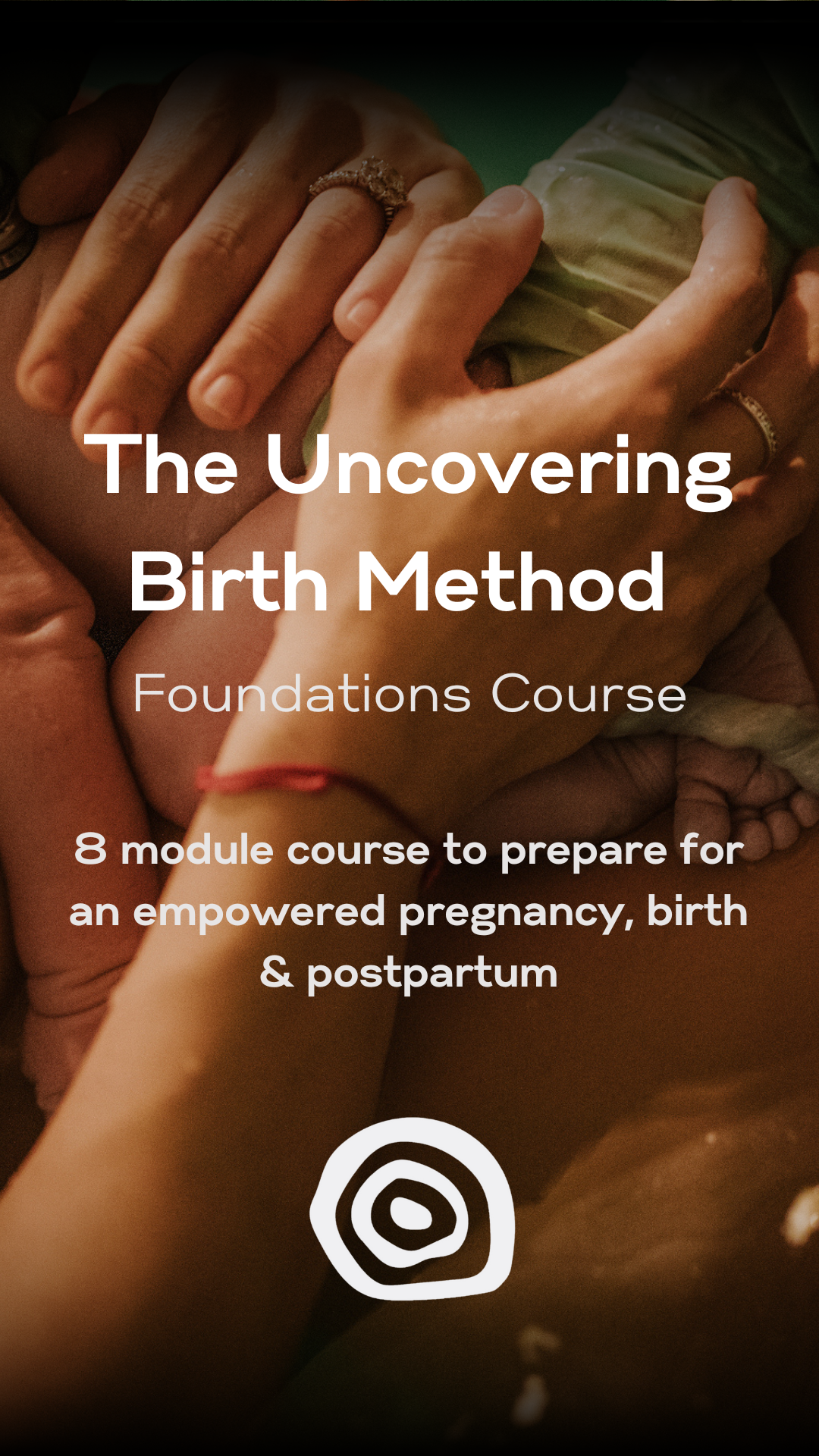 Hands holding a newborn with text advertising "The Uncovering Birth Method, Foundations Course" for pregnancy, birth, and postpartum preparation.