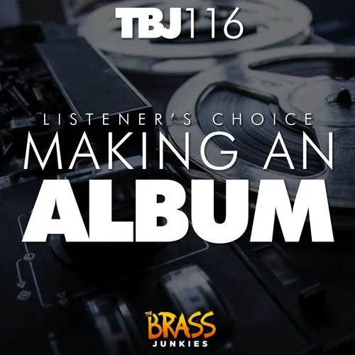 TBJ116: Listener's Choice: Making an album