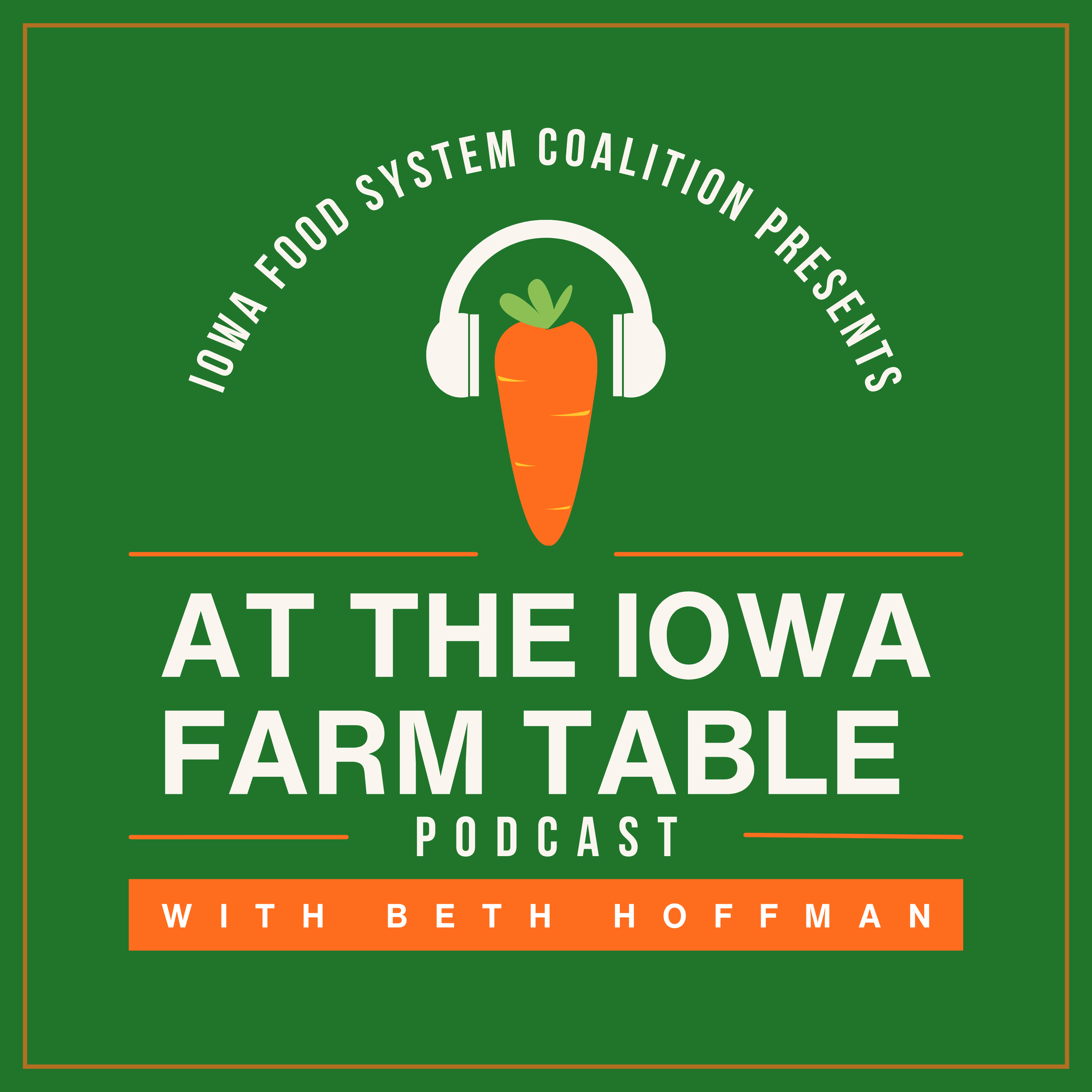 Podcast cover with a green background featuring a carrot with headphones at the center, surrounded by text that reads 'Iowa Food System Coalition Presents', 'At the Iowa Farm Table Podcast', and 'With Beth Hoffman'.