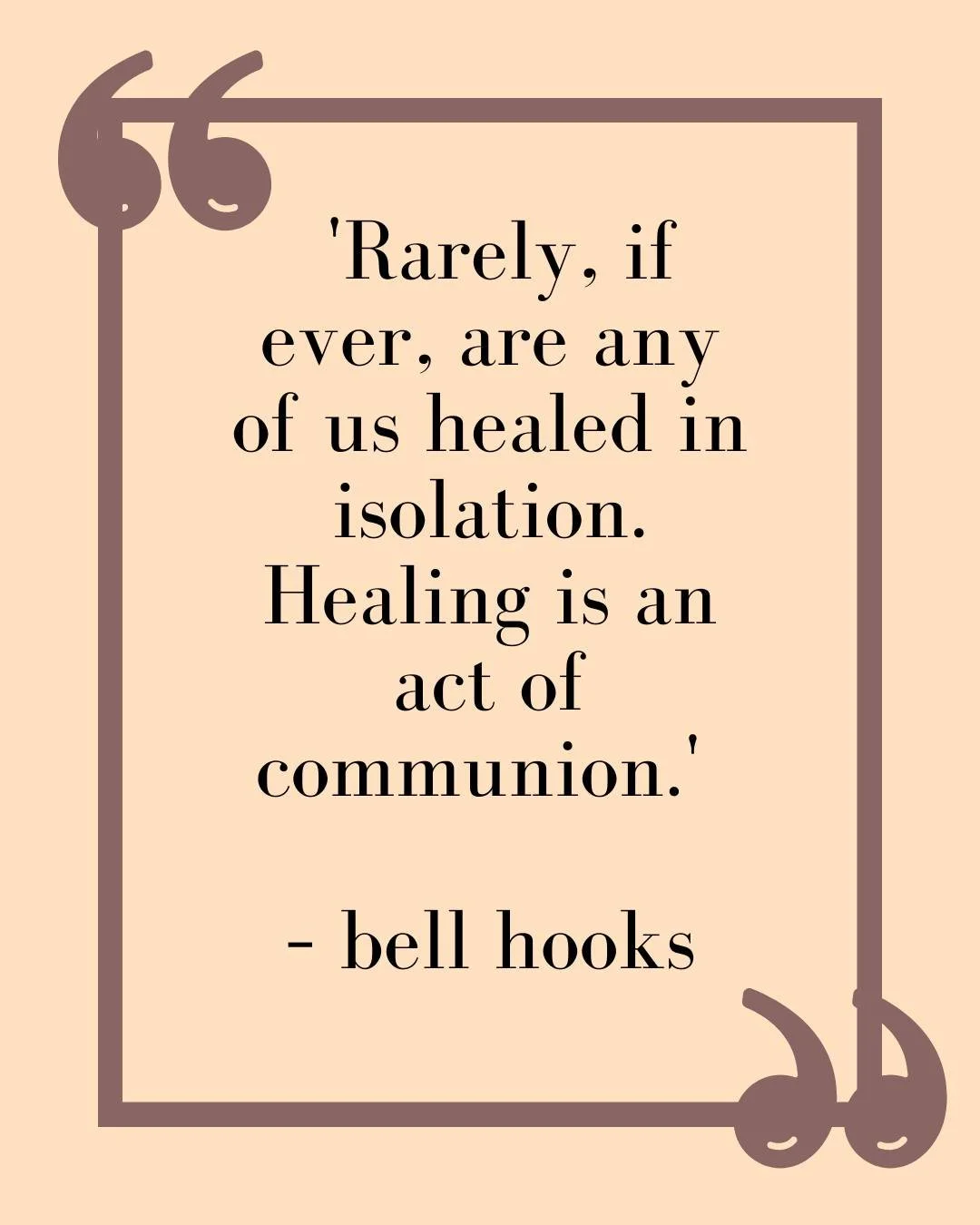 'Rarely, if ever, are any of us healed in isolation. Healing is an act of communion.' &ndash; bell hooks //

Is your healing journey starts to look like naval gazing? Is is a completely solo endeavour? If it is not integrating with your life, your re