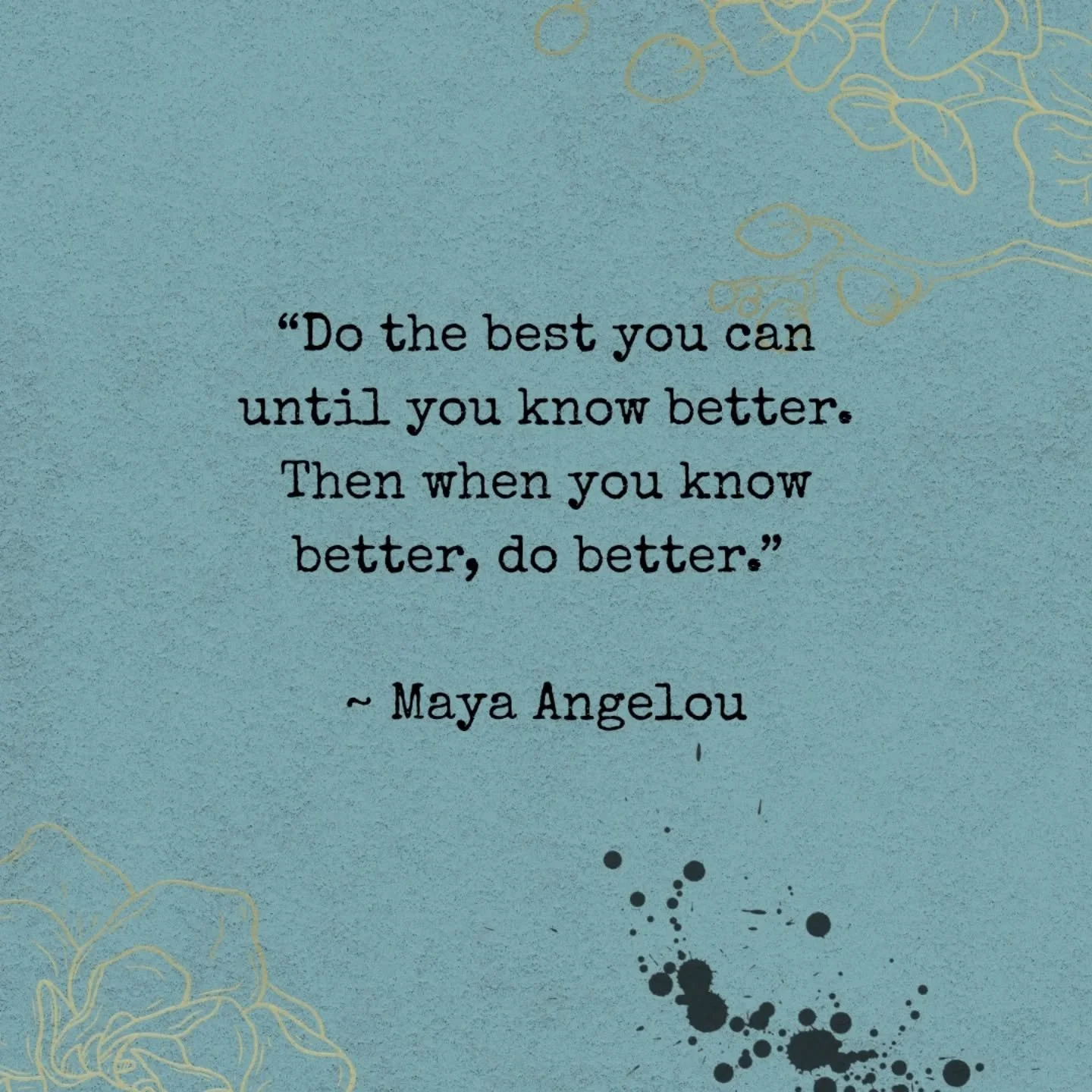 Making change //

"Do the best you can until.you know better. Then when you know better, do better." - Maya Angelou.

This one feels important to remember as the year closes. Growth doesn&rsquo;t require shame. We do the best we can with wh