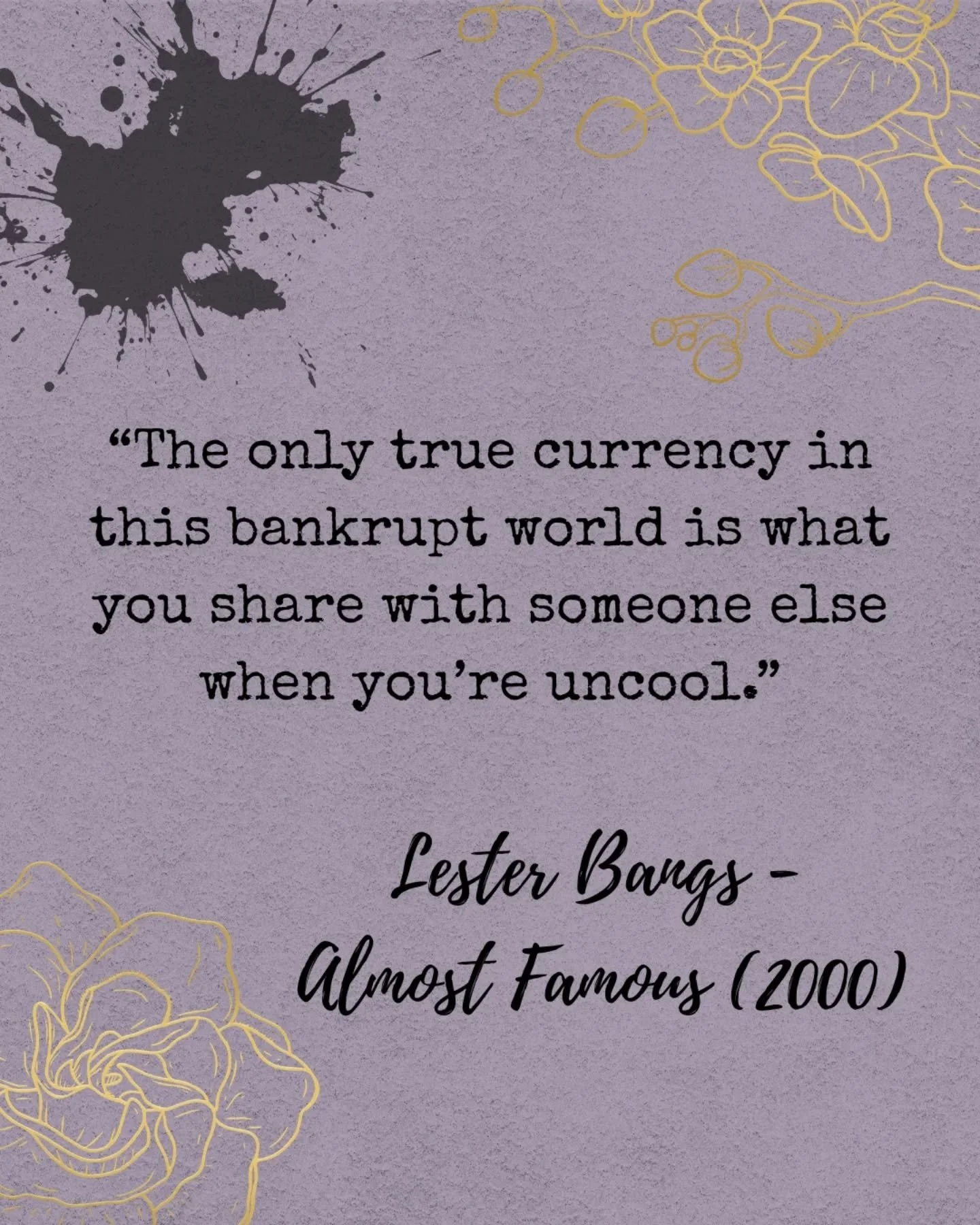 &ldquo;The only true currency in this bankrupt world is what you share with someone else when you&rsquo;re uncool.&rdquo;
Lester Bangs - Almost Famous (2000)

My one request for mother's day was watching my favourite movie, Almost Famous, and the big