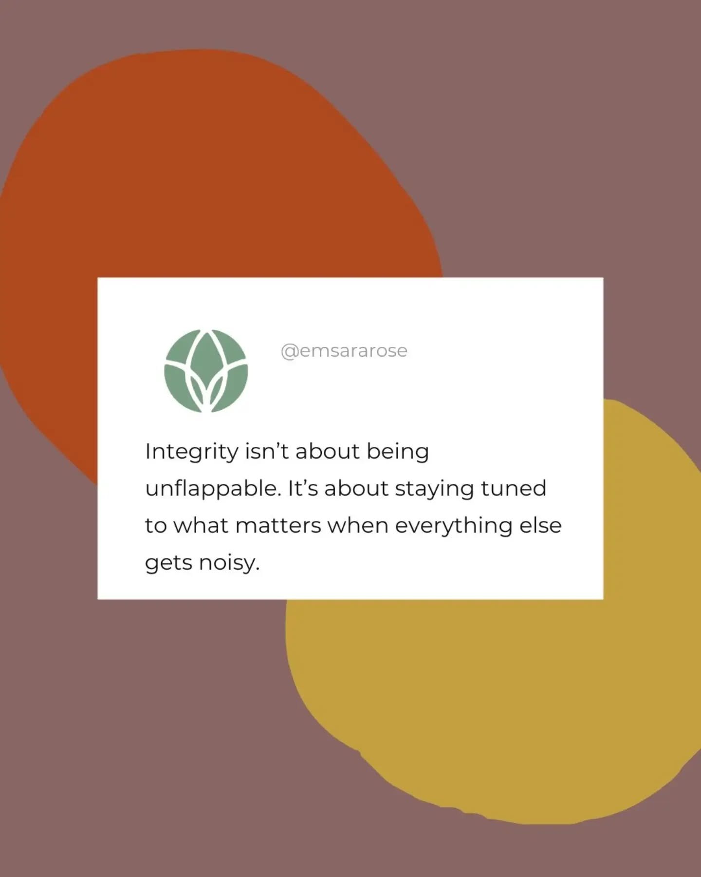 Integrity isn't about being unflappable. It's about staying tuned to what matters when everything else gets noisy //

Some thoughts about turning inwards, about the noise of the modern world, about finding our senses, lighting up the path of integrit