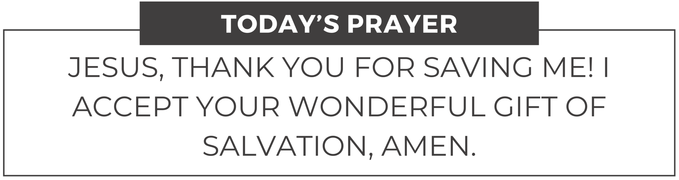 A prayer card with the title 'Today's Prayer' at the top and the prayer text "Jesus thank you for saving me. I accept your wonderful gift of salvation, Amen."