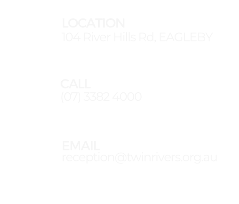 Contact information for a location at 104 River Hills Rd, Eagleby, including a phone number (07) 3382 4000 and an email address reception@twinrivers.org.au.