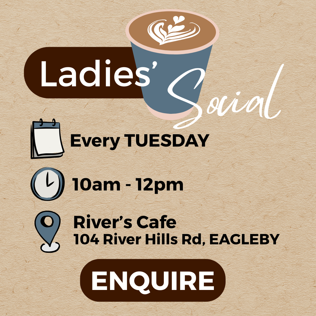 Event poster for Ladies' Social at River's Cafe every Tuesday from 10am to 12pm, located at 104 River Hills Rd, Eagleb. Features coffee cup illustration and 'ENQUIRE' button.