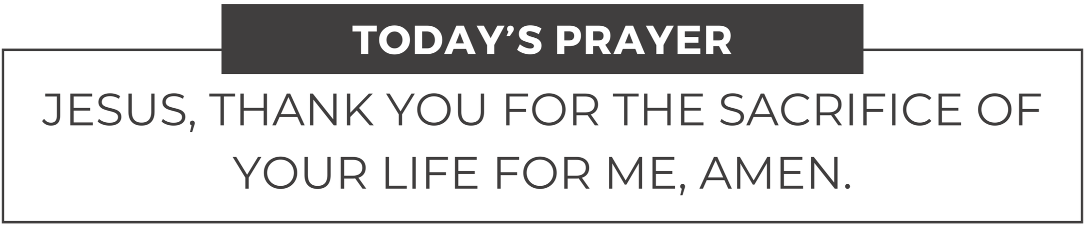 A prayer card with the title 'Today's Prayer' at the top and the prayer text 'Jesus, thank you for the sacrifice of your life for me, Amen.'