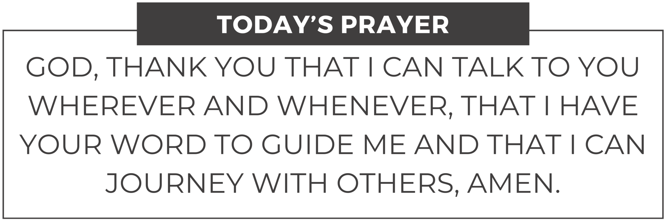 Prayer card with "todays prayer" followed by text; 'God, thank you that I can talk to you wherever and whenever, that I have your word to guide me and that I can journey with others, amen.'