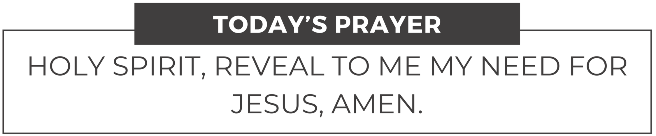 A prayer card with the title 'Today's Prayer' at the top and the prayer text 'Holy Spirit, reveal to me my need for Jesus, Amen.'