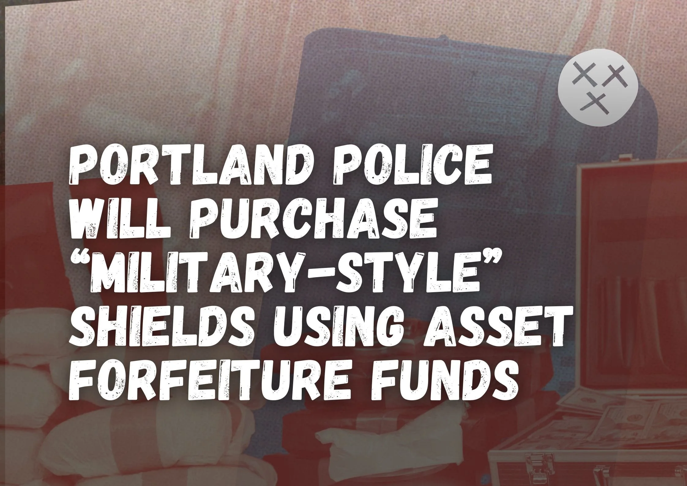 Riot Shields, Militarization, and Asset Forfeiture's Shadow — Sisters ...
