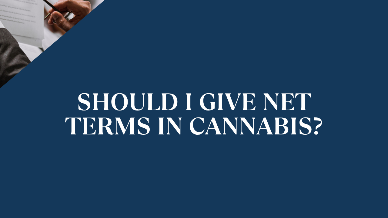 Should I Give Net Terms in Cannabis? A Practical Guide