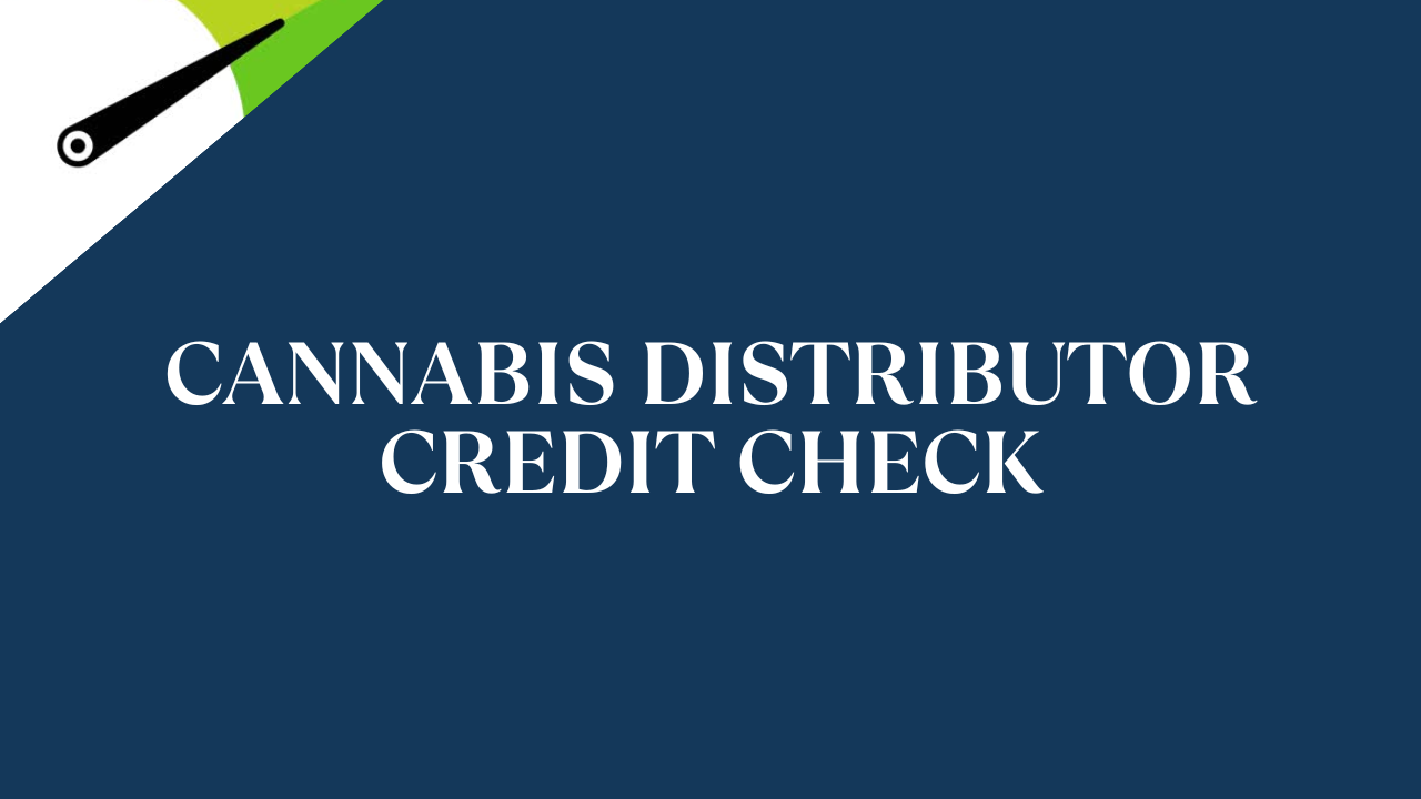 Cannabis Distributor Credit Check: Reduce A/R Risk
