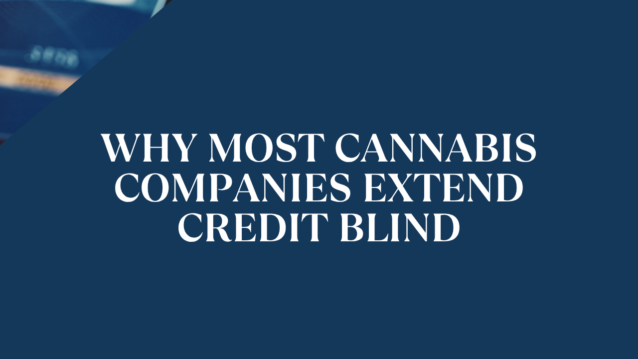 Why Cannabis Companies Extend Credit Blind (Fix It)