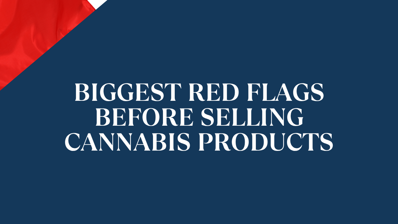 Biggest Red Flags Before Selling Cannabis Products on Terms