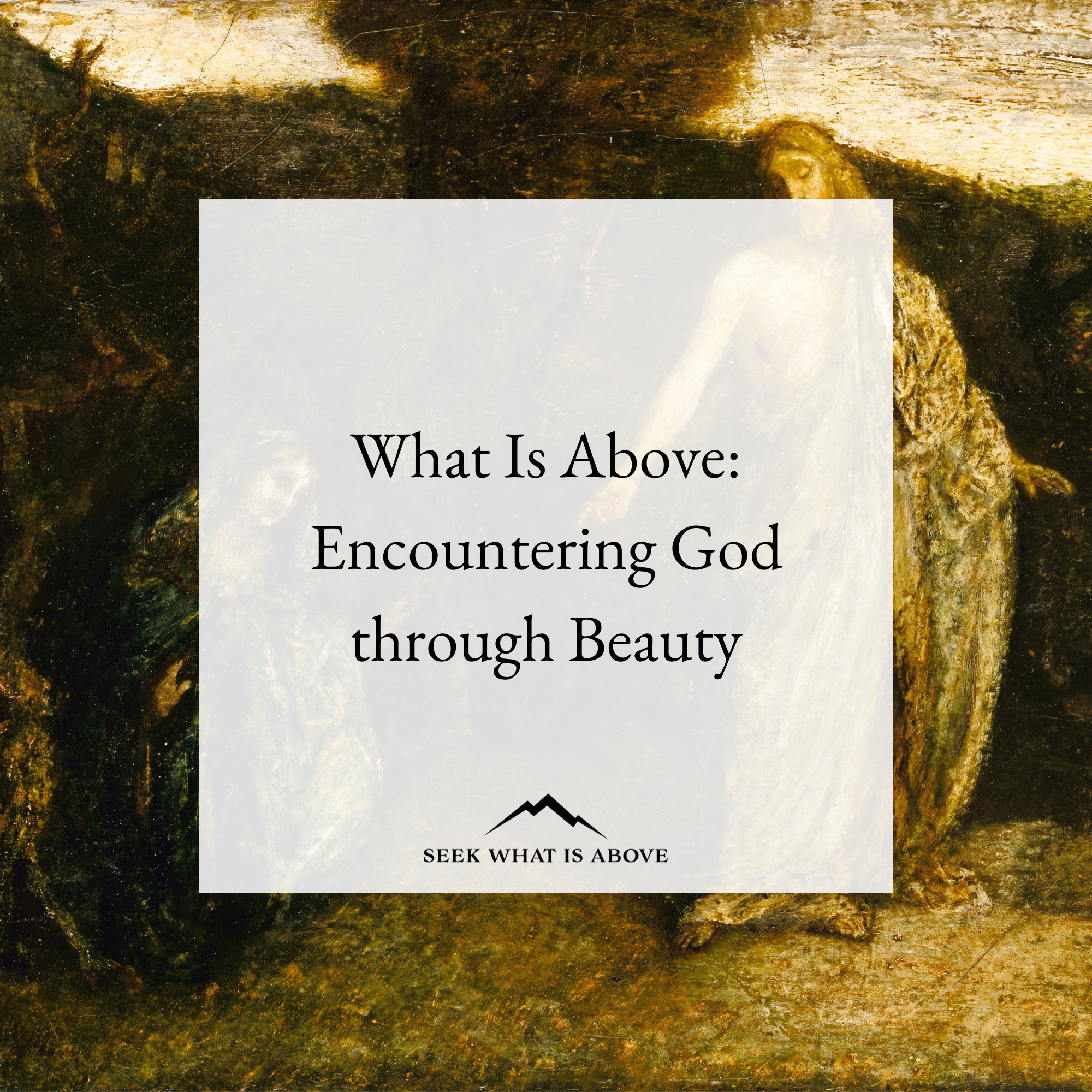 What Is Above: Encountering God through Beauty