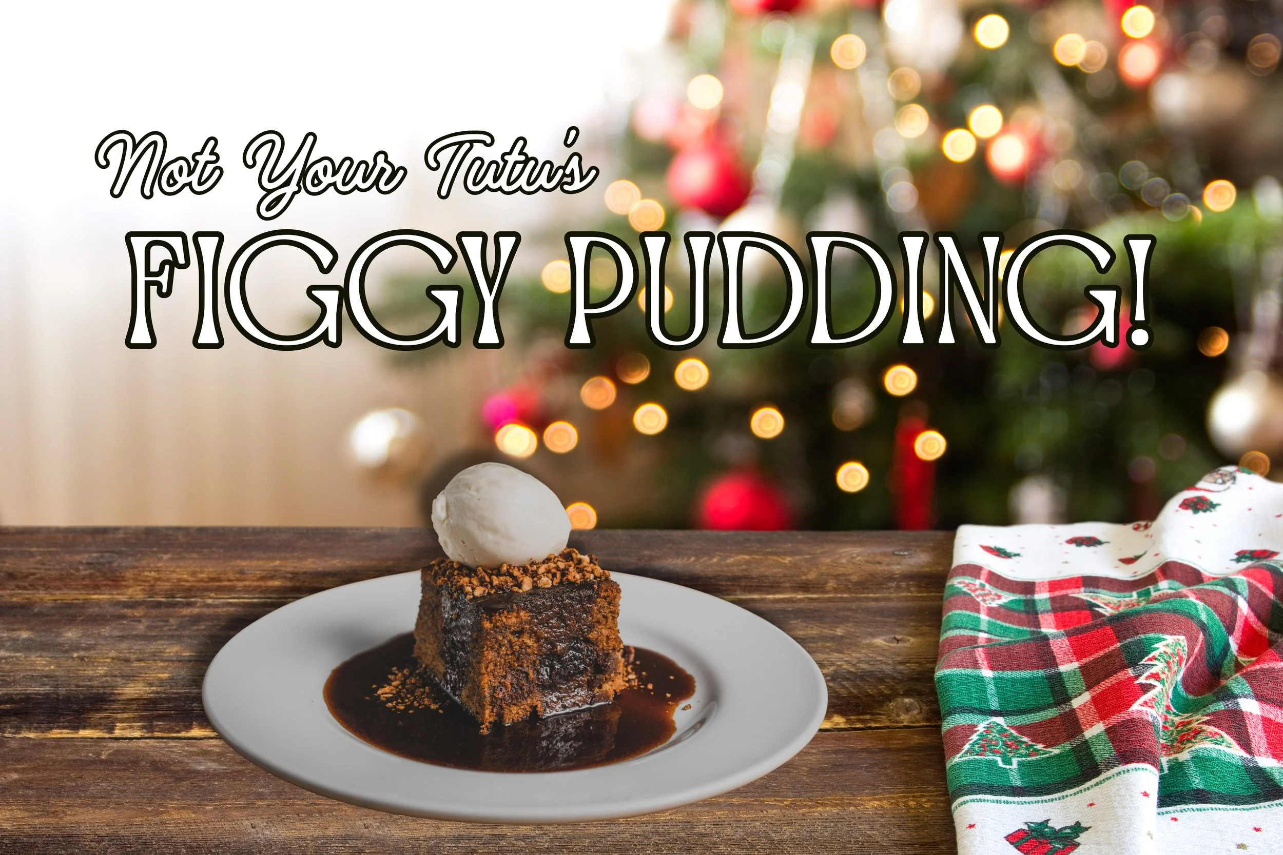 Not Your Tutu’s Figgy Pudding!