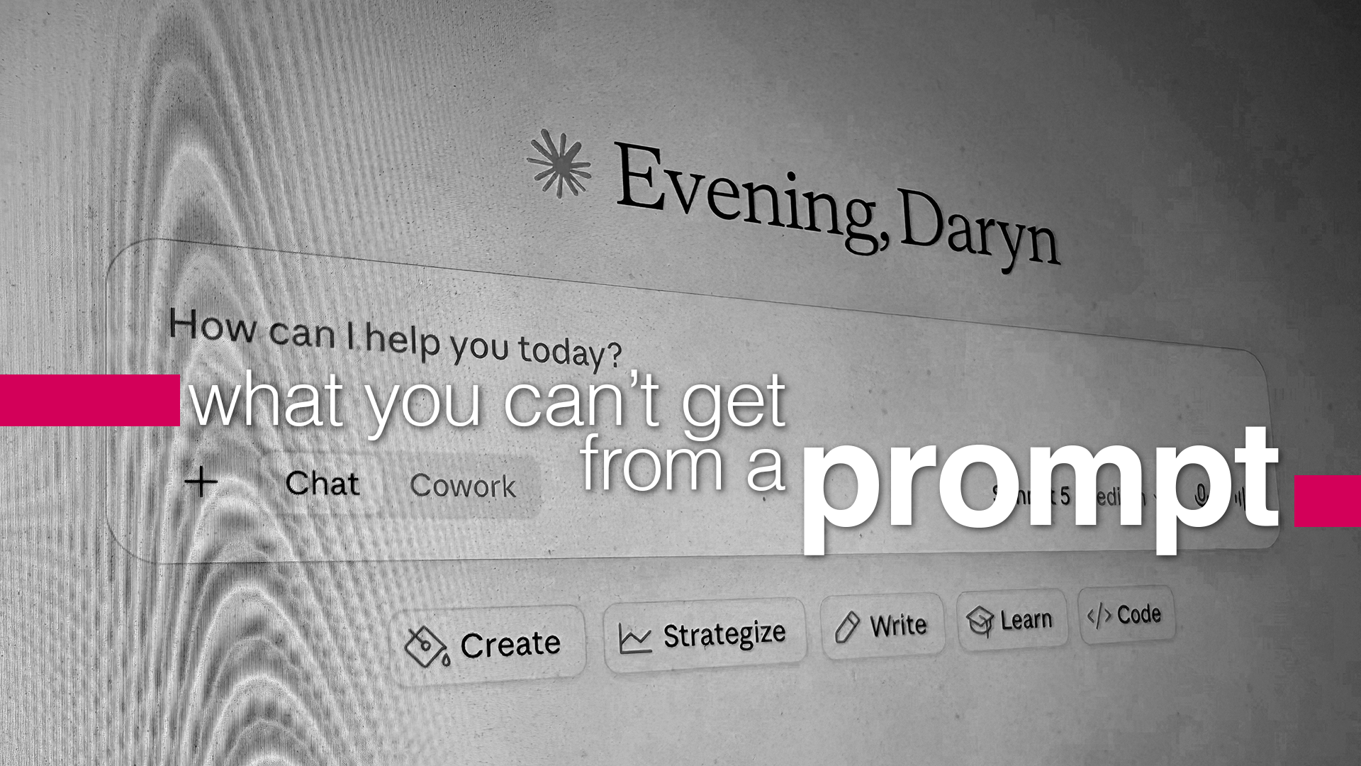 What you can't get from a prompt