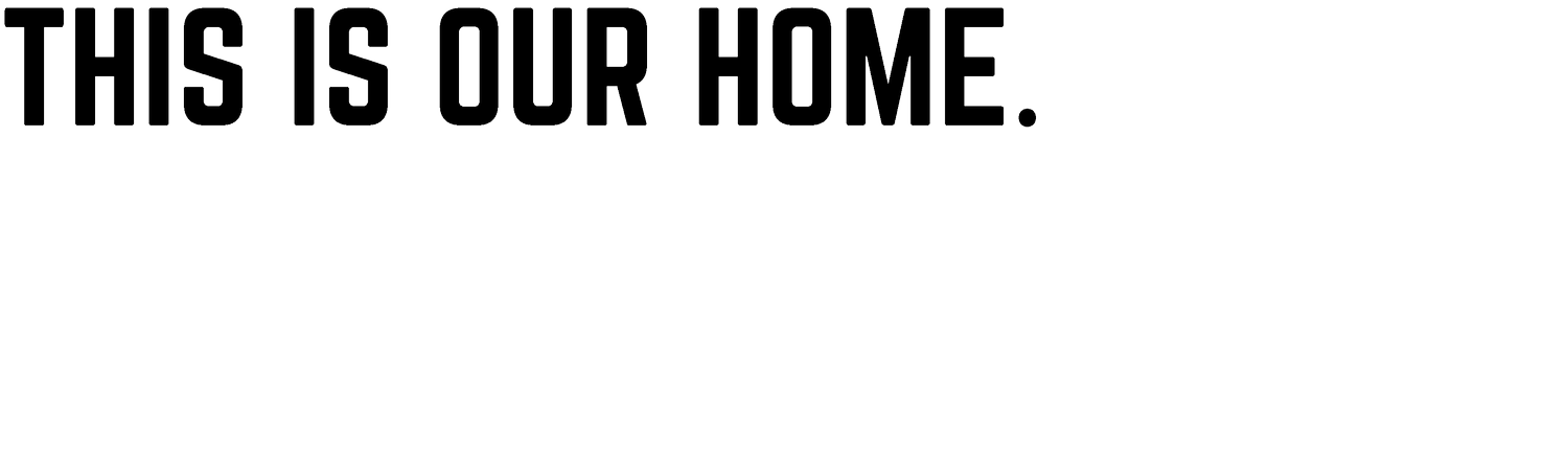 This is our home.