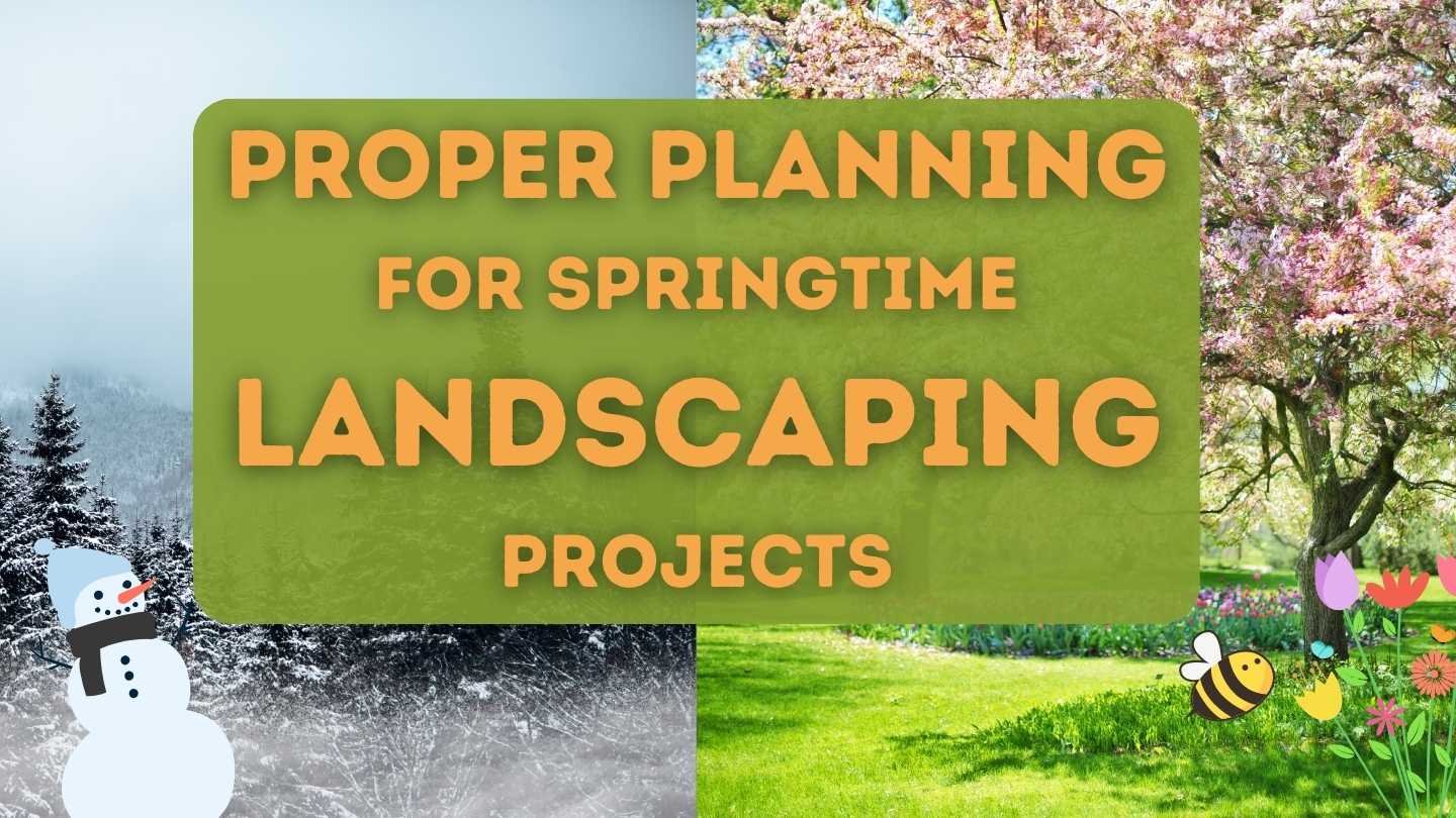 Proper Planning for Springtime Landscaping Projects