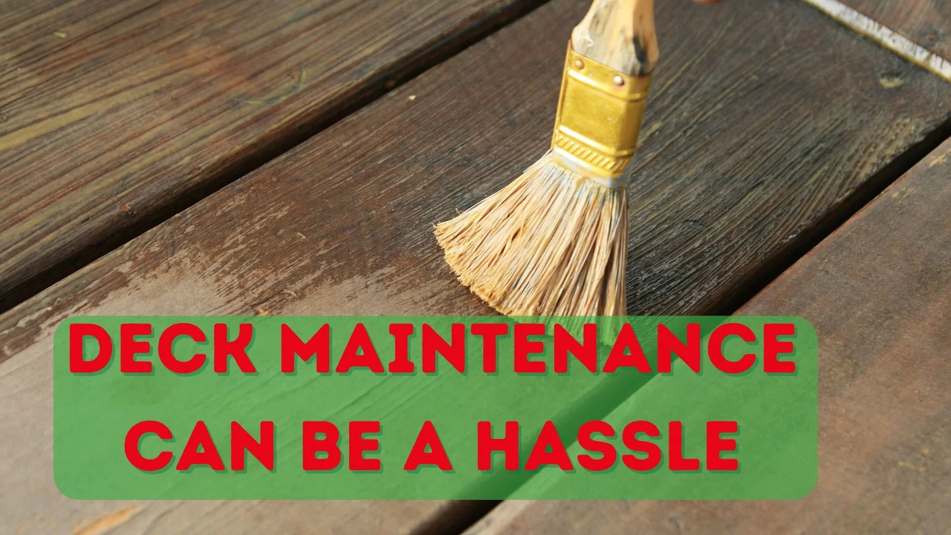Image of a brush applying coating to a wooden deck with text that reads, "Deck maintenance can be a hassle"