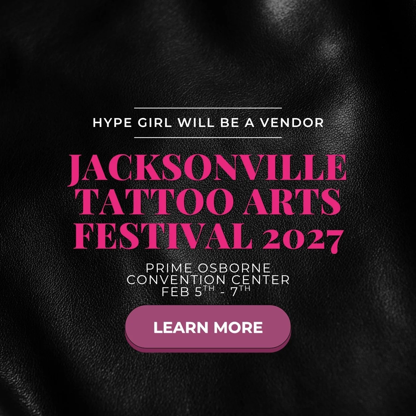 Hype Girl is leaving the studio and heading to the Jacksonville Tattoo Arts Festival! Come find us at the Prime Osborn Convention Center February 5–7, 2027, say hi, and see what Hype Girl is up to while you explore the festival.