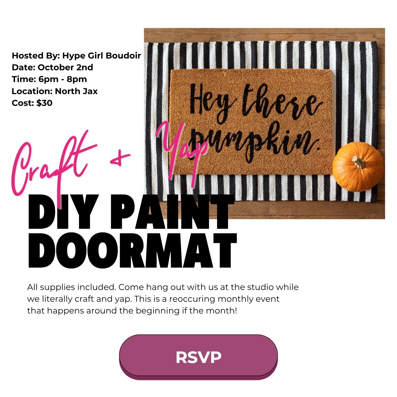 Come get crafty at the Hype Girl studio and paint your own doormat! Supplies are included—just show up ready to hang out, make something cute, and probably get a little paint somewhere it wasn’t supposed to go.