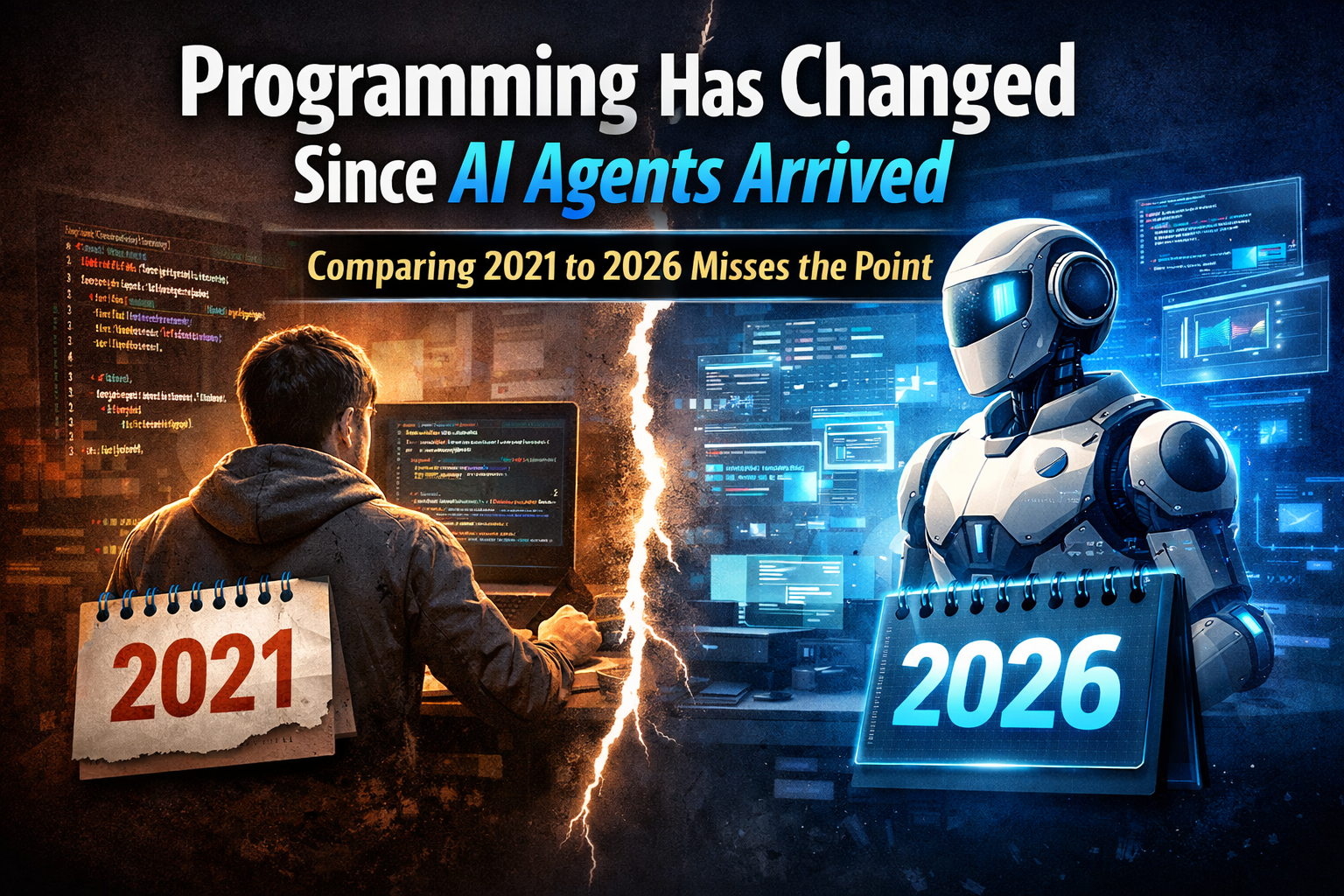 Programming Has Changed Since AI Agents Arrived (And Comparing 2021 to 2026 Misses the Point)