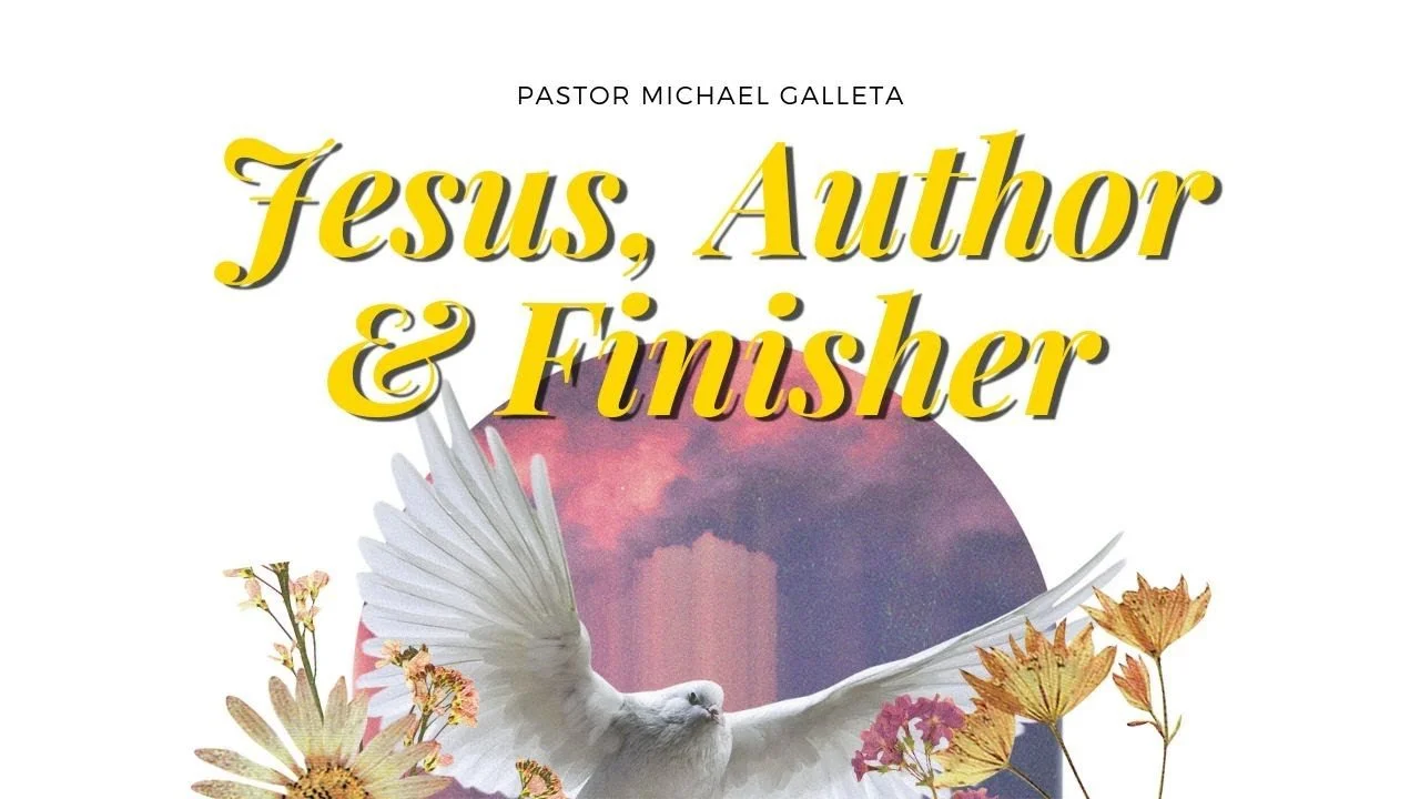 Jesus, Author and Finisher | Apostle Michael Galleta