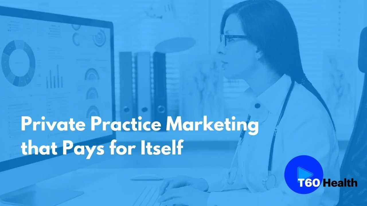 Private Practice Marketing that Pays for Itself