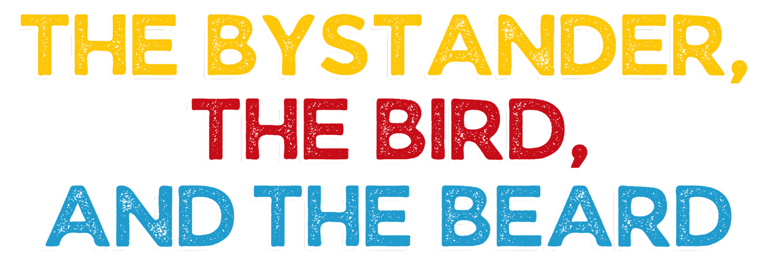 The Bystander, The Bird, And The Beard