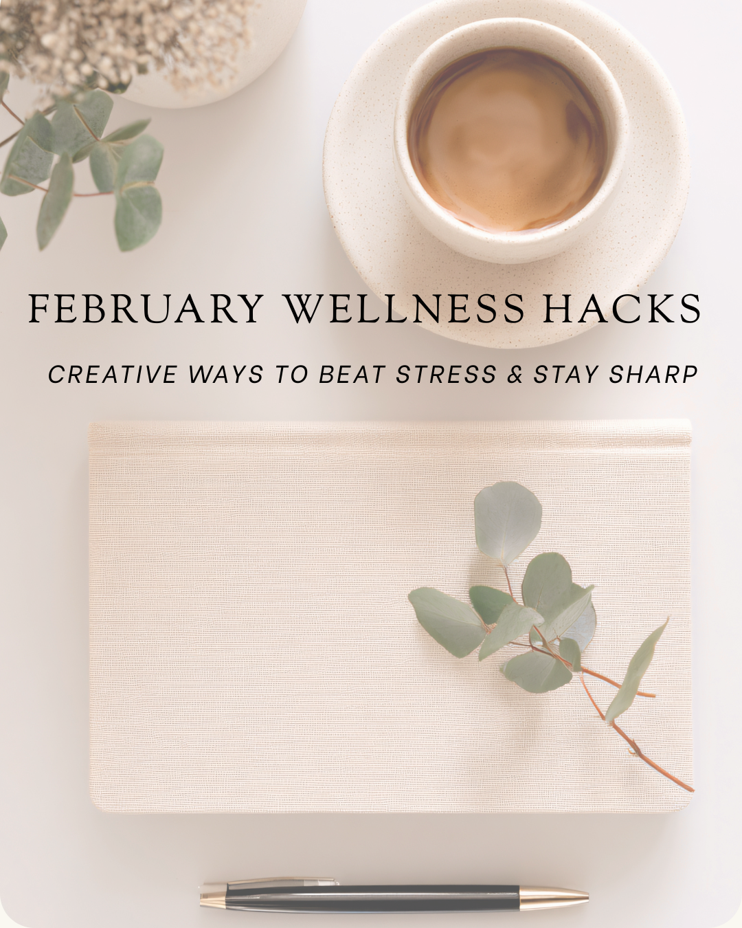Wellness Hacks: Creative Ways to Beat Stress &amp; Stay Sharp