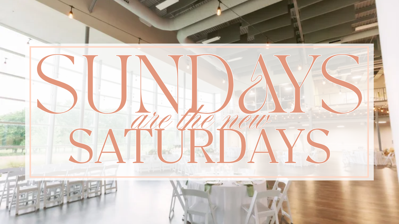 8 Reasons to Choose a Sunday Celebration (Trust Us on This)
