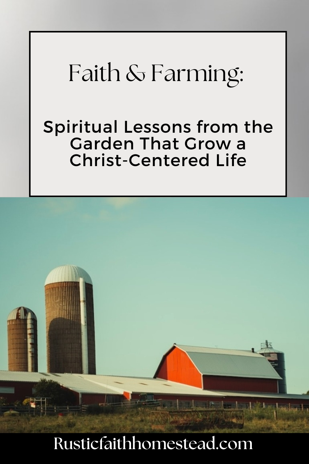 Faith & Farming: Spiritual Lessons from the Garden That Grow a Christ-Centered Life