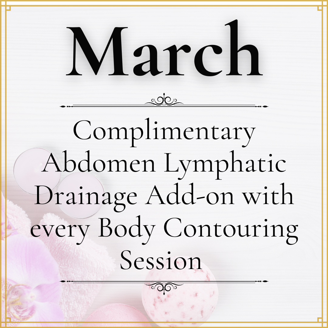 Receive a 30 minute complimentary abdomen lymphatic drainage add-on session with the purchase of a single body contouring session in March. *Terms and Conditions apply, see below.