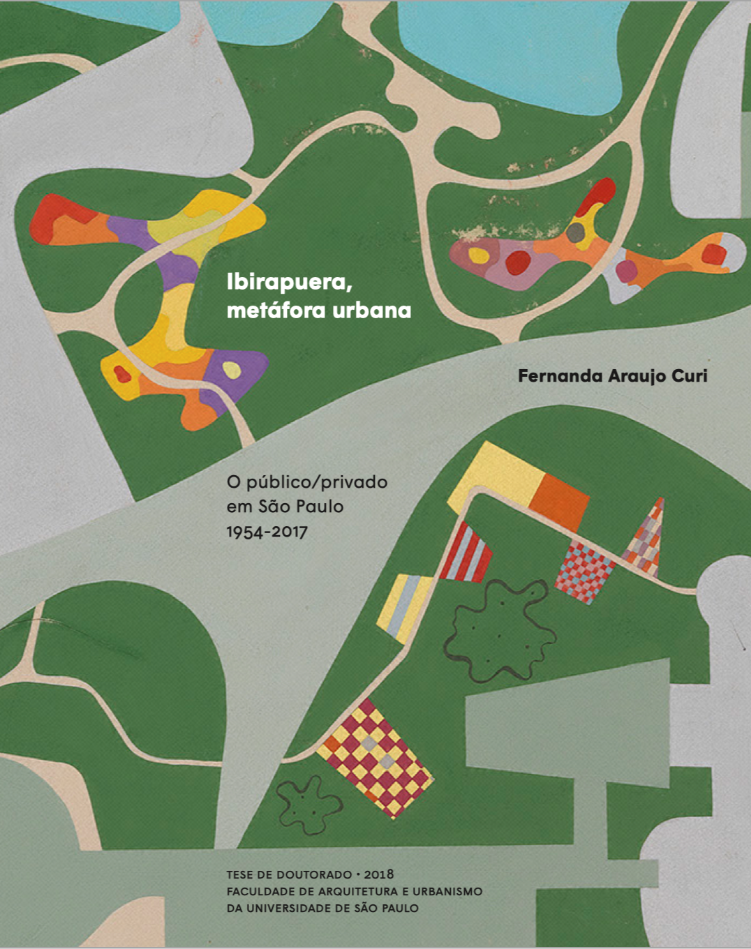 Mapa ilustrado de um bairro, destacando áreas verdes, caminhos e edifícios com padrões coloridos. Texto sobre o título "Ibirapuera, metáfora urbana", autora Fernanda Araujo Curi, referência ao público privado em São Paulo de 1954 a 2017, e informações acadêmicas de uma tese de doutorado de 2018 na Faculdade de Arquitetura e Urbanismo da Universidade de São Paulo.
